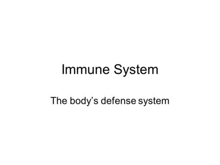 Immune System The body’s defense system. Three Level Approach to Problem Level I - Non-Specific Defense: Prevent entry Skin Mucous Membrane Secretions.