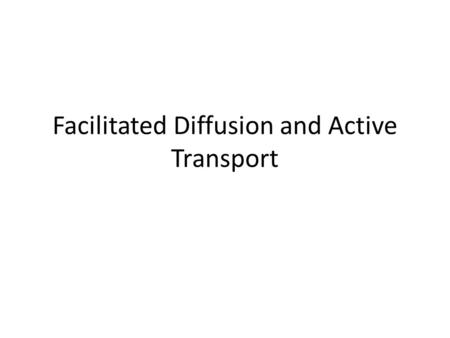 Facilitated Diffusion and Active Transport. Facilitated Diffusion Many molecules and ions need special protein channels to pass through the cell membrane.