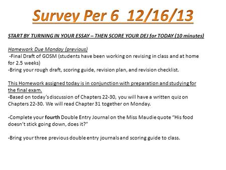 START BY TURNING IN YOUR ESSAY – THEN SCORE YOUR DEJ for TODAY (10 minutes) Homework Due Monday (previous) -Final Draft of GOSM (students have been working.