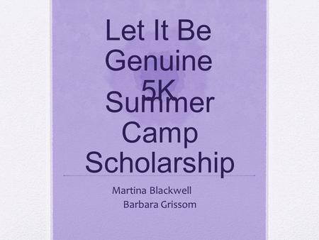 Martina Blackwell Barbara Grissom Let It Be Genuine 5K Summer Camp Scholarship.