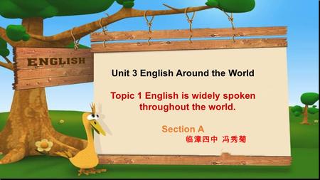 Unit 3 English Around the World Topic 1 English is widely spoken throughout the world. Section A 临漳四中 冯秀菊.