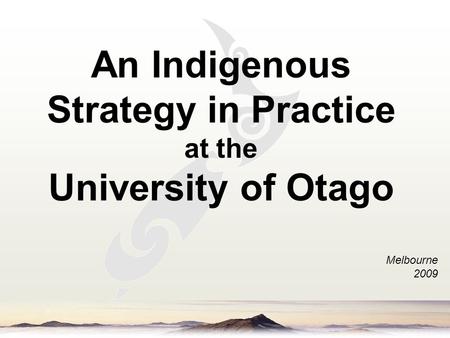 An Indigenous Strategy in Practice at the University of Otago Melbourne 2009.