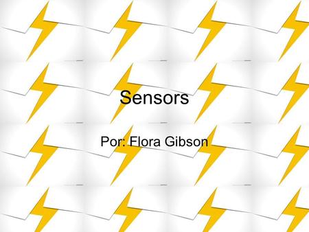 Sensors Por: Flora Gibson.