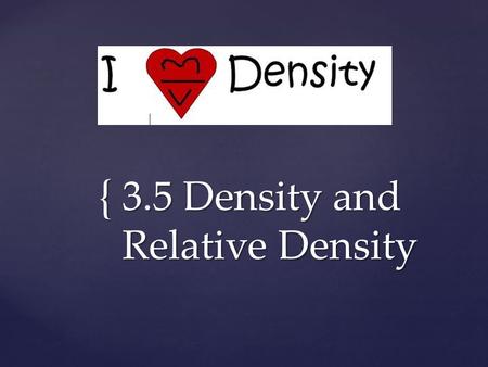 { 3.5 Density and Relative Density. A A A B B B WHICH ONE HAS THE HIGHER DENSITY?