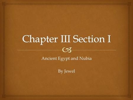 Ancient Egypt and Nubia By Jewel.   World’s Longest River  6,000 Miles Long {6,400 kilometers}  2 Main Sources- Blue Nile And White Nile Course.