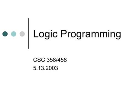 Logic Programming CSC 358/458 5.13.2003. Outline Pattern matching Unification Logic programming.