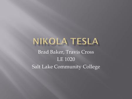 Brad Baker, Travis Cross LE 1020 Salt Lake Community College.