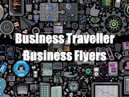 Business Traveller Business Flyers. Adding photography Source: JCDA Business Traveller Research 2011.
