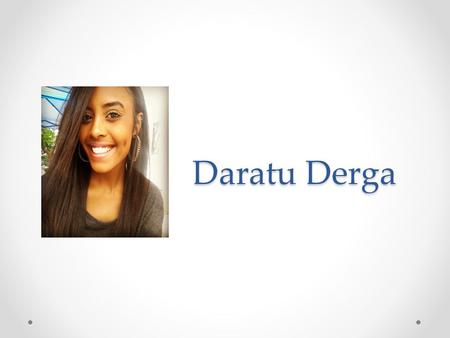 Daratu Derga. Hometown Born in West Philadelphia Moved to Upper Darby; a suburb right outside of Philly.