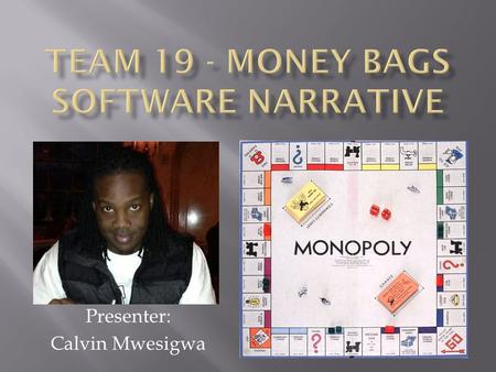 Presenter: Calvin Mwesigwa. A Monopoly game that outputs to a VGA port in which up to 7 Bluetooth android based devices can view information, roll the.