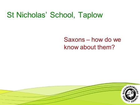 St Nicholas’ School, Taplow Saxons – how do we know about them?