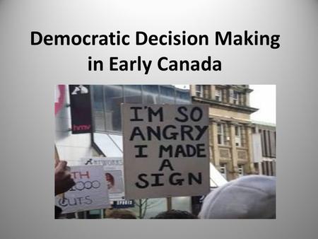 Democratic Decision Making in Early Canada