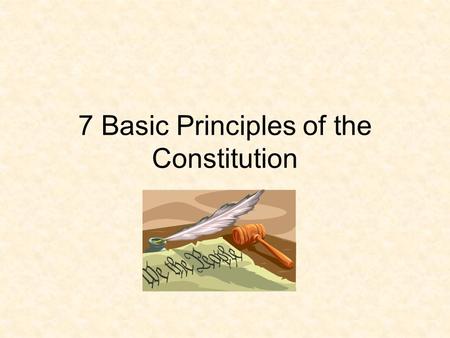 7 Basic Principles of the Constitution. 1. Popular Sovereignty All Power is held by the People The power to govern is given through the Constitution (Social.