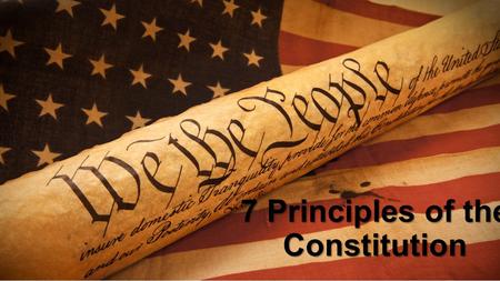 7 Principles of the Constitution. Popular Sovereignty The natural rights concept that ultimate political authority rests with the people (we vote)