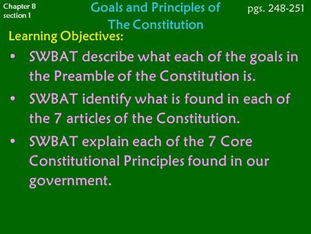 Goals and Principles of The Constitution Learning Objectives: SWBAT describe what each of the goals in the Preamble of the Constitution is. SWBAT identify.