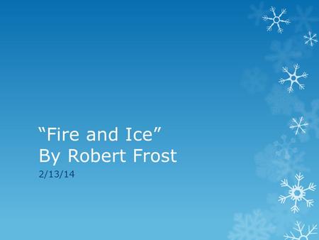 “Fire and Ice” By Robert Frost