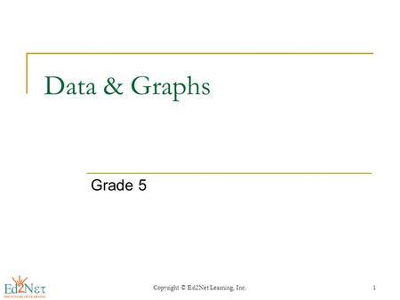 Copyright © Ed2Net Learning, Inc.1 Data & Graphs Grade 5.
