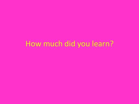 How much did you learn?. Assessment Question 1: What was the first step in collecting your data? A.Make a frequency tableMake a frequency table B.Decide.