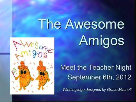 The Awesome Amigos Meet the Teacher Night September 6th, 2012 Winning logo designed by Grace Mitchell.