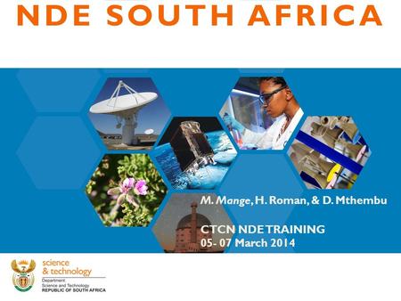 M. Mange, H. Roman, & D. Mthembu CTCN NDE TRAINING 05- 07 March 2014 NDE SOUTH AFRICA.