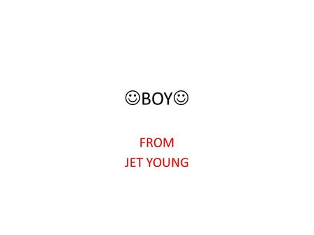 BOY FROM JET YOUNG. This is me!! My name Boy, I’m 11 years old!!!