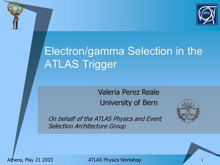Valeria Perez Reale University of Bern On behalf of the ATLAS Physics and Event Selection Architecture Group 1 ATLAS Physics Workshop Athens, May 21 2003.