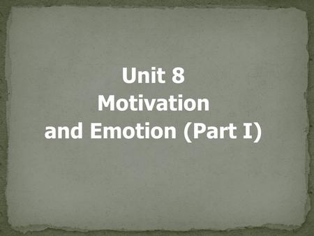 Unit 8 Motivation and Emotion (Part I).  Motivation  a need or desire that energizes and directs behavior  Instinct  complex behavior that is rigidly.