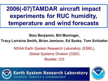 2006(-07)TAMDAR aircraft impact experiments for RUC humidity, temperature and wind forecasts Stan Benjamin, Bill Moninger, Tracy Lorraine Smith, Brian.