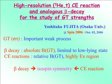 GT (  ) : Important weak process  decay : absolute B(GT), limited to low-lying state CE reactions : relative B(GT), highly Ex region  decay  isospin.