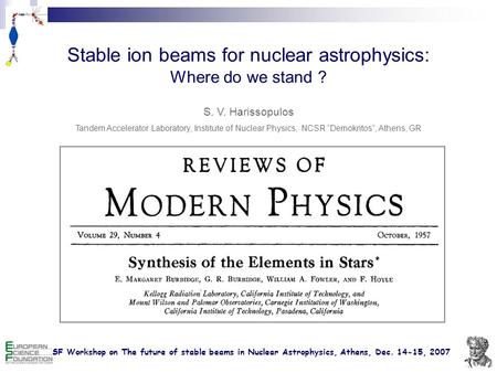 ESF Workshop on The future of stable beams in Nuclear Astrophysics, Athens, Dec. 14-15, 2007 Stable ion beams for nuclear astrophysics: Where do we stand.