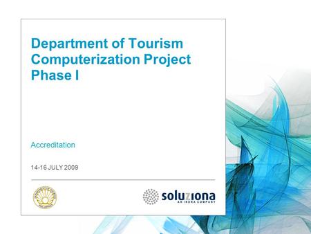 Department of Tourism Computerization Project Phase I Accreditation 14-16 JULY 2009.