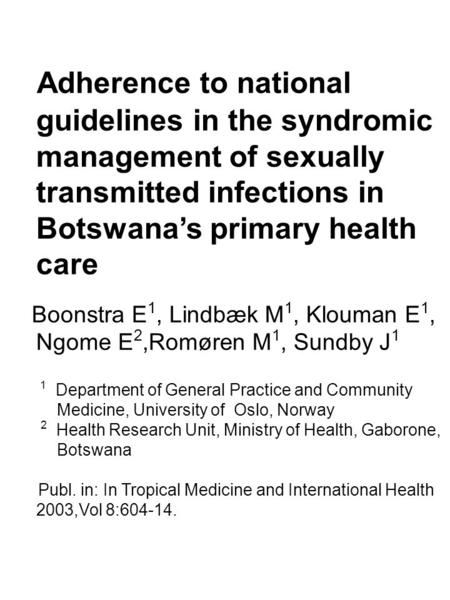 Adherence to national guidelines in the syndromic management of sexually transmitted infections in Botswana’s primary health care Boonstra E 1, Lindbæk.