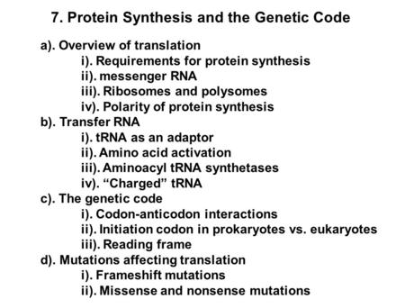 7. Protein Synthesis and the Genetic Code a). Overview of translation i). Requirements for protein synthesis ii). messenger RNA iii). Ribosomes and polysomes.