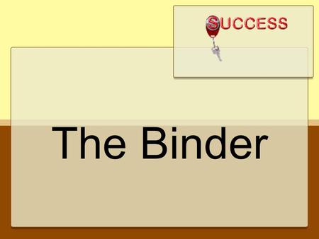 The Binder. Purpose The Binder is A tool for academic success Where all work and handouts are kept in one place – no excuses for anything being anywhere.