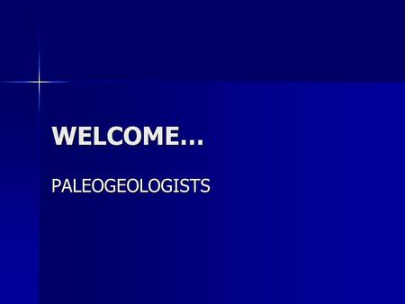 WELCOME… PALEOGEOLOGISTS. CHECKLIST YOU SHOULD HAVE THE FOLLOWING AT YOUR TABLE: YOU SHOULD HAVE THE FOLLOWING AT YOUR TABLE: –“Marsupial Fossils Map”