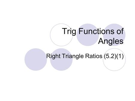 Trig Functions of Angles Right Triangle Ratios (5.2)(1)