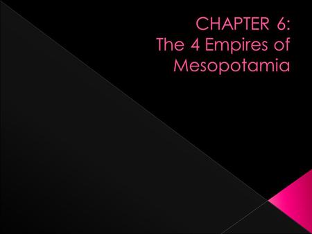  Empire builders first conquer other lands, then use their power to keep them under control  Between 2300 and 539 B.C.E., 4 empires rose up in Mesopotamia.