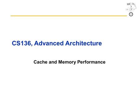 CS136, Advanced Architecture Cache and Memory Performance.