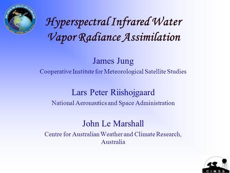 1 Hyperspectral Infrared Water Vapor Radiance Assimilation James Jung Cooperative Institute for Meteorological Satellite Studies Lars Peter Riishojgaard.