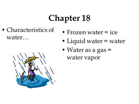Chapter 18 Characteristics of water… Frozen water = ice