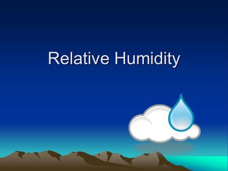Relative Humidity. Hot Air Warm air has more energy and more space between each molecule. Warm air has more energy and more space between each molecule.