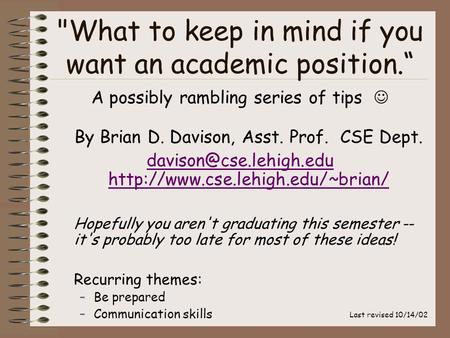 What to keep in mind if you want an academic position.“ A possibly rambling series of tips By Brian D. Davison, Asst. Prof. CSE Dept.