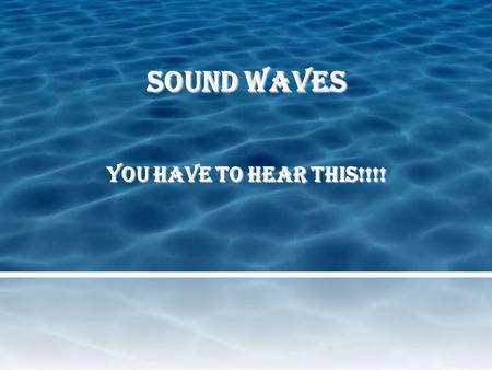 Sound Waves You Have to Hear This!!!!.