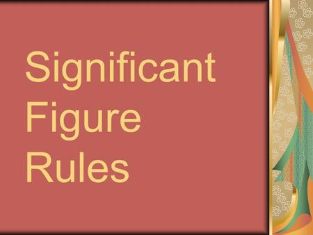 Significant Figure Rules. Rule Number 1 All non zero digits are significant. Examples 1179 – 4 significant figures 215 - 3 significant figures 17 - 2.