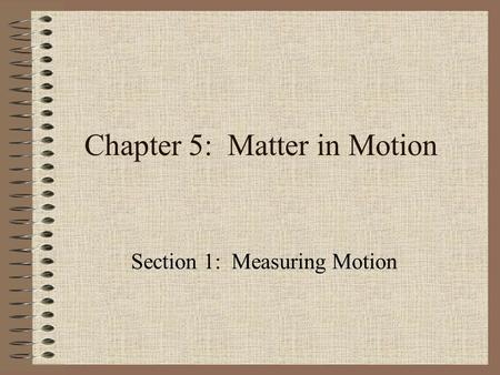 Chapter 5: Matter in Motion