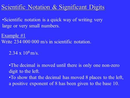 Scientific notation is a quick way of writing very large or very small numbers. Scientific Notation & Significant Digits Example #1 Write 234 000 000 m/s.