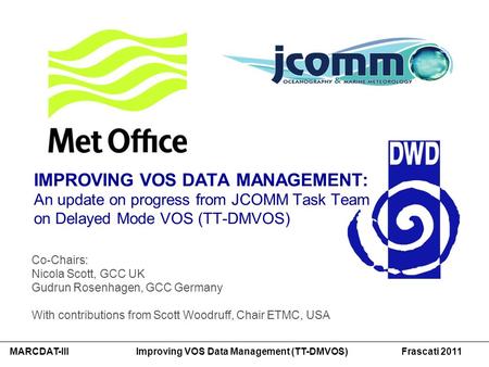 MARCDAT-III Improving VOS Data Management (TT-DMVOS) Frascati 2011 IMPROVING VOS DATA MANAGEMENT: An update on progress from JCOMM Task Team on Delayed.