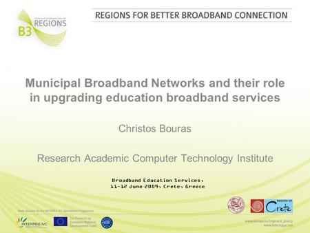 Municipal Broadband Networks and their role in upgrading education broadband services Christos Bouras Research Academic Computer Technology Institute Broadband.