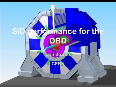 SiD performance for the DBD Jan Strube CERN. Overview Software Preparation (CERN, SLAC) Machine Environment (CERN, SLAC) Tracking Performance (C. Grefe)