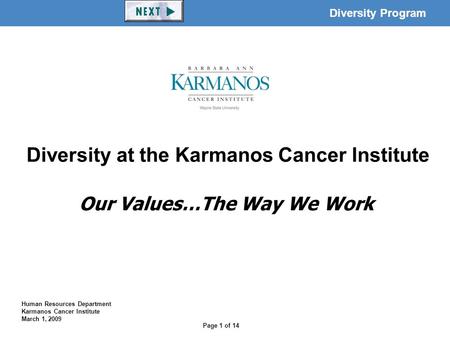 Page 1 of 14 Diversity Program Our Values…The Way We Work Human Resources Department Karmanos Cancer Institute March 1, 2009 Diversity at the Karmanos.